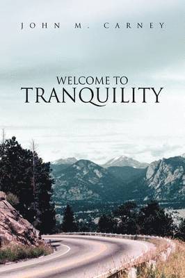 John M Carney - Welcome to Tranquility, Inbunden
