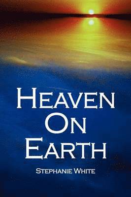 Stephanie White - Heaven On Earth, Inbunden