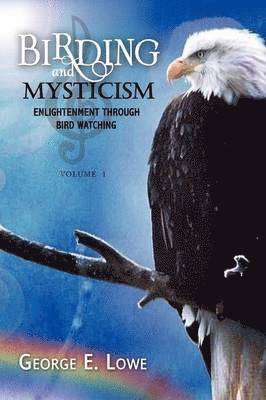 George E Lowe - Birding and Mysticism, Inbunden