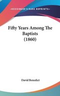 Fifty Years Among The Baptists (1860)