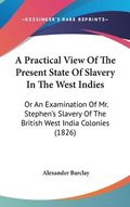 Practical View Of The Present State Of Slavery In The West Indies