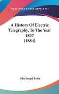A History of Electric Telegraphy, to the Year 1837 (1884)