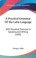A Practical Grammar Of The Latin Languag
