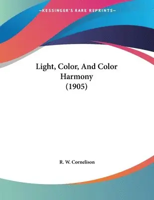 R W Cornelison - Light, Color, And Color Harmony (1905), Häftad. Tillgänglighet: Tillfälligt slut