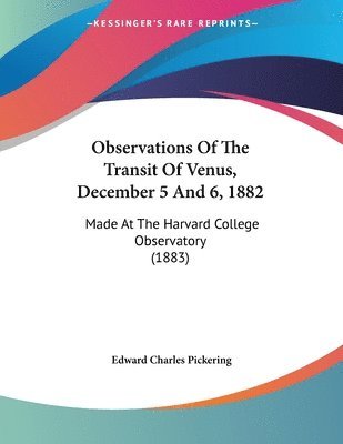 Edward Pickering - Observations Of The Transit Of Venus, December 5 And 6, 1882, Häftad. Tillgänglighet: Lägg i varukorg