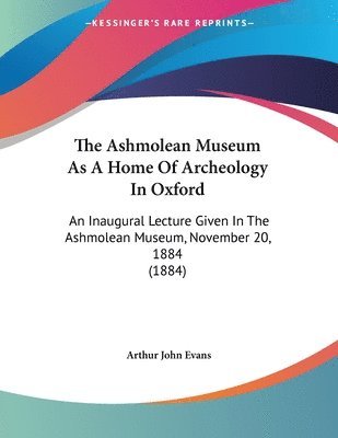 Arthur John Evans - Ashmolean Museum As A Home Of Archeology In Oxford, Häftad. Tillgänglighet: Lägg i varukorg