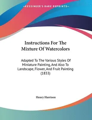 Henry Harrison - Instructions For The Mixture Of Watercolors, Häftad. Tillgänglighet: Tillfälligt slut