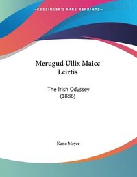 Merugud Uilix Maicc Leirtis: The Irish Odyssey (1886)