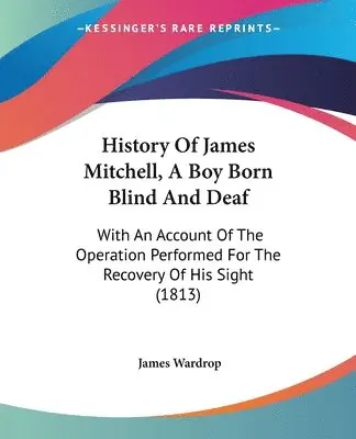 James Wardrop - History Of James Mitchell, A Boy Born Blind And Deaf, Häftad. Tillgänglighet: Lägg i varukorg