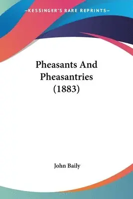 John Baily - Pheasants And Pheasantries (1883), Häftad. Tillgänglighet: Lägg i varukorg