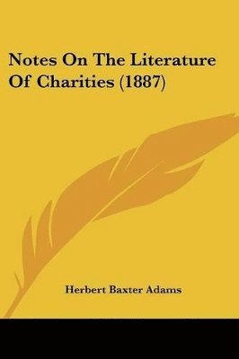 Notes On The Literature Of Charities (1887)