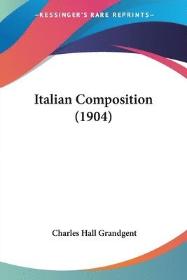 Charles Hall Grandgent - Italian Composition (1904), Häftad. Tillgänglighet: Lägg i varukorg