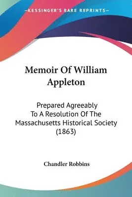 Chandler Robbins - Memoir Of William Appleton, Häftad. Tillgänglighet: Lägg i varukorg