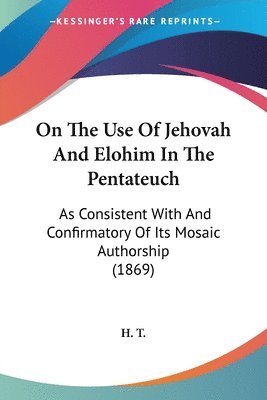 H. T. - On The Use Of Jehovah And Elohim In The Pentateuch, Häftad. Tillgänglighet: Lägg i varukorg