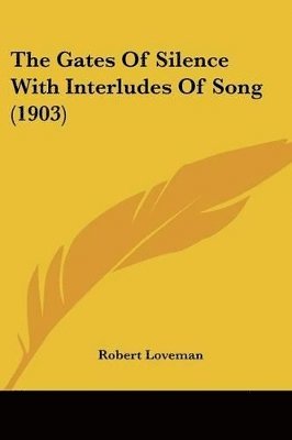 Robert Loveman - Gates Of Silence With Interludes Of Song (1903), Häftad. Tillgänglighet: Lägg i varukorg