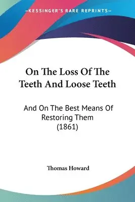 Thomas Howard - On The Loss Of The Teeth And Loose Teeth, Häftad. Tillgänglighet: Lägg i varukorg
