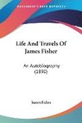 Life and Travels of James Fisher: An Autobiography (1890)