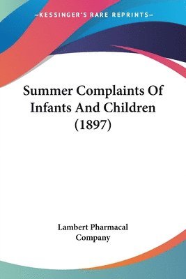 Pharmacal Company Lambert Pharmacal Company, Lambert Pharmacal Co - Summer Complaints Of Infants And Children (1897), Häftad. Tillgänglighet: Lägg i varukorg