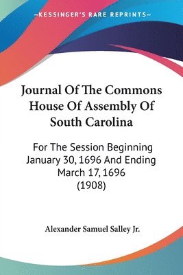 Alexander Samuel Salley Jr - Journal Of The Commons House Of Assembly Of South Carolina, Häftad