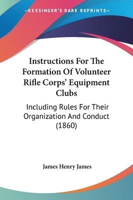 James Henry James - James, J: Instructions For The Formation Of Volunteer Rifle, Häftad