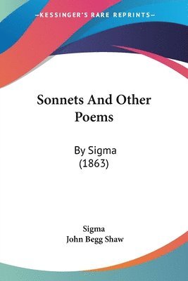Sigma, John Begg Shaw - Sigma: Sonnets And Other Poems, Häftad