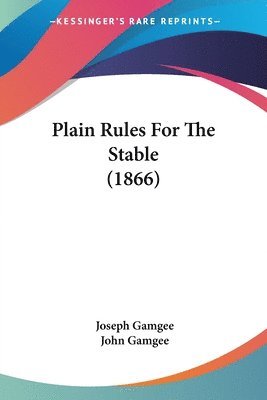 Joseph Gamgee, John Gamgee - Gamgee, J: Plain Rules For The Stable (1866), Häftad