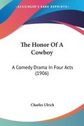 The Honor of a Cowboy: A Comedy Drama in Four Acts (1906)