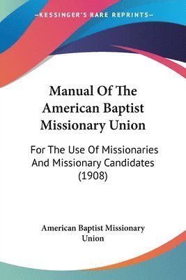 American Baptist Missionary Union - Manual Of The American Baptist Missionary Union, Häftad