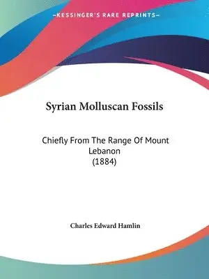 Charles Edward Hamlin - Syrian Molluscan Fossils, Häftad. Tillgänglighet: Lägg i varukorg