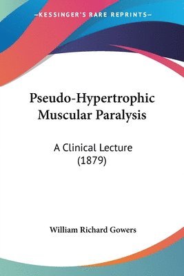 William Richard Gowers - Pseudo-Hypertrophic Muscular Paralysis, Häftad. Tillgänglighet: Lägg i varukorg