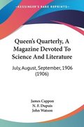 Queen's Quarterly, a Magazine Devoted to Science and Literature: July, August, September, 1906 (1906)