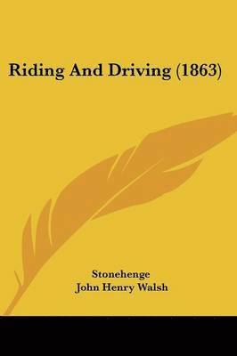 Stonehenge, John Henry Walsh - Stonehenge: Riding And Driving (1863), Häftad