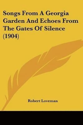 Robert Loveman - Songs From A Georgia Garden And Echoes From The Gates Of Silence (1904), Häftad. Tillgänglighet: Lägg i varukorg