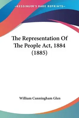 William Cunningham Glen - Representation Of The People Act, 1884 (1885), Häftad. Tillgänglighet: Lägg i varukorg
