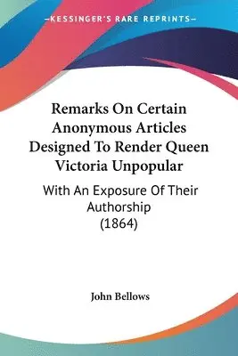 John Bellows - Remarks On Certain Anonymous Articles Designed To Render Queen Victoria Unpopular, Häftad. Tillgänglighet: Lägg i varukorg