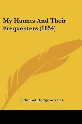 My Haunts And Their Frequenters (1854)