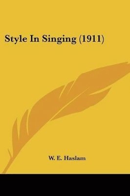 W E Haslam - Style In Singing (1911), Häftad
