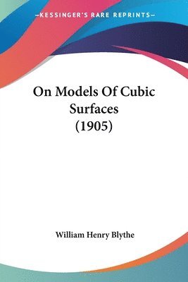 William Henry Blythe - On Models Of Cubic Surfaces (1905), Häftad. Tillgänglighet: Lägg i varukorg