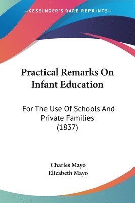 Charles Mayo, Elizabeth Mayo - Mayo, C: Practical Remarks On Infant Education, Häftad