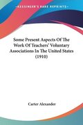 Some Present Aspects of the Work of Teachers' Voluntary Associations in the United States (1910)