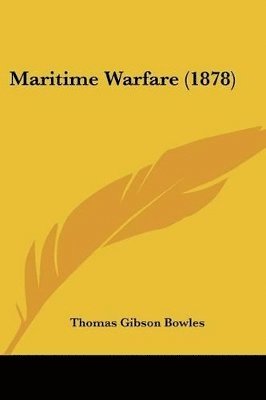 Thomas Gibson Bowles - Maritime Warfare (1878), Häftad. Tillgänglighet: Lägg i varukorg