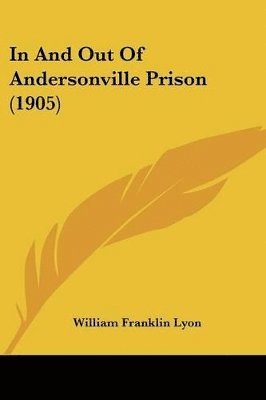William Franklin Lyon - In And Out Of Andersonville Prison (1905), Häftad