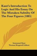 Kant's Introduction to Logic and His Essay on the Mistaken Subtilty of the Four Figures (1885)