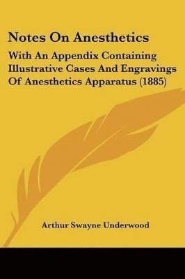 Arthur Swayne Underwood - Notes On Anesthetics, Häftad. Tillgänglighet: Lägg i varukorg