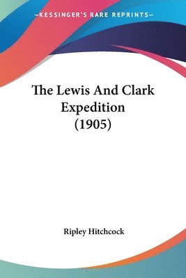 Ripley Hitchcock - Lewis And Clark Expedition (1905), Häftad. Tillgänglighet: Lägg i varukorg