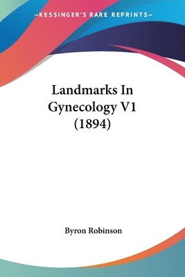 Byron Robinson - Landmarks In Gynecology V1 (1894), Häftad. Tillgänglighet: Lägg i varukorg
