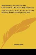 Rudimentary Treatise On The Construction Of Cranes And MacHinery