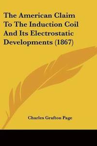 American Claim To The Induction Coil And Its Electrostatic Developments (1867)