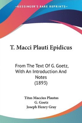 Titus Maccius Plautus, G Goetz, G. Goetz - T. Macci Plauti Epidicus, Häftad