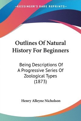 Henry Alleyne Nicholson - Outlines Of Natural History For Beginners, Häftad. Tillgänglighet: Lägg i varukorg